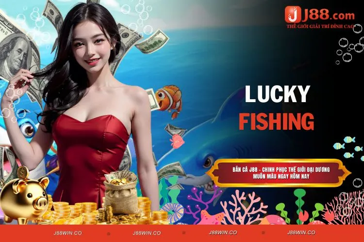 Lucky Fishing – Trải nghiệm câu cá trực tuyến thú vị tại J88