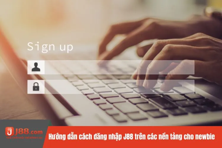 Hướng dẫn cách đăng nhập J88 trên các nền tảng cho newbie