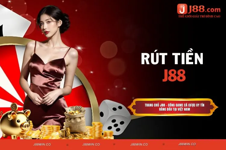 Rút Tiền J88 - Thực Hiện Nhanh Chóng, Đơn Giản Nhất
