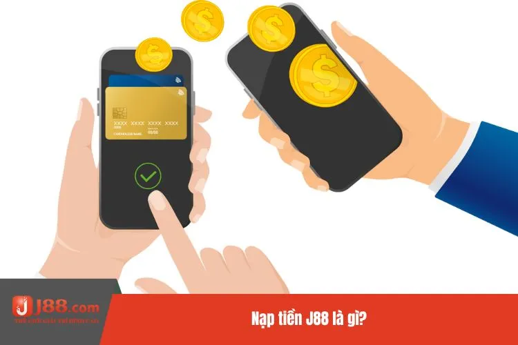 Nạp tiền J88 là gì?