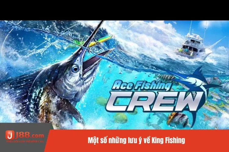 Một số những lưu ý về King Fishing