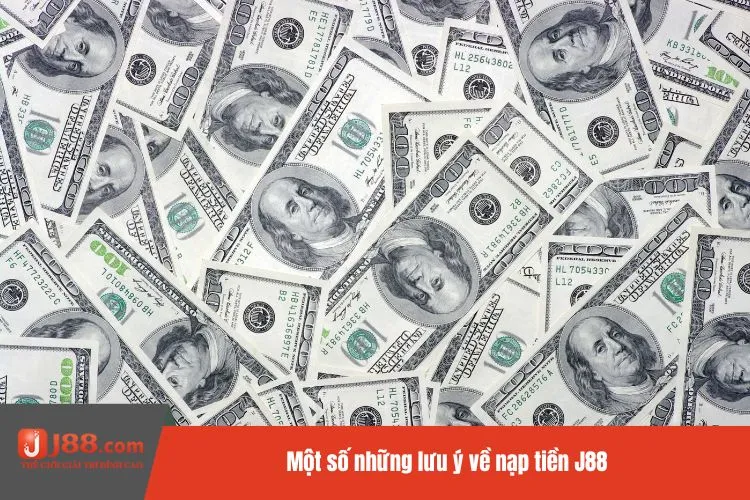 Một số những lưu ý về nạp tiền J88