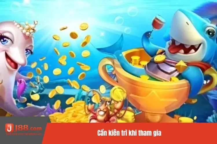 Cần kiên trì khi tham gia
