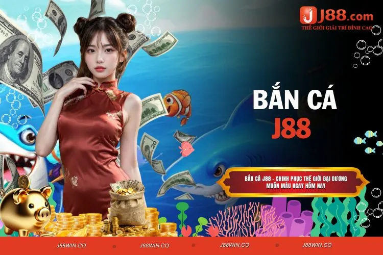 Bắn Cá J88 - Khám Phá Thế Giới Giải Trí Siêu Hấp Dẫn