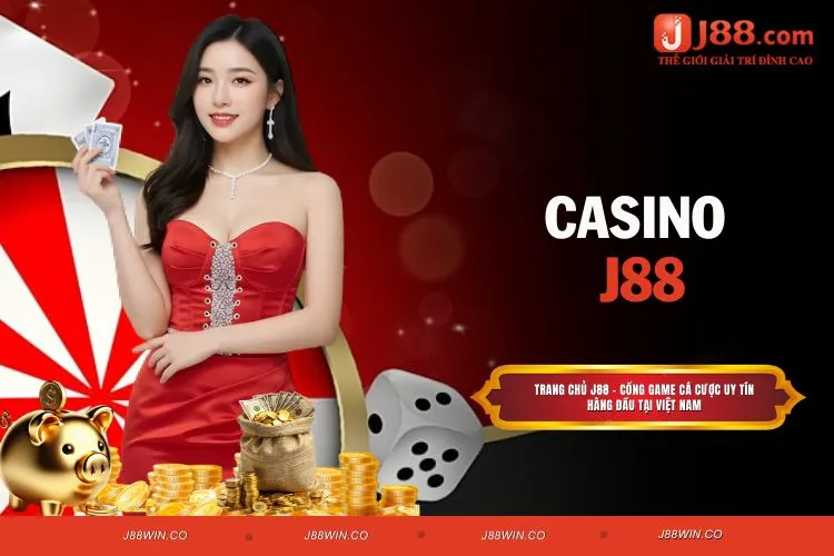Casino J88 – Sân Chơi Với Cơ Hội Thắng Lớn Dành Cho Cược Thủ