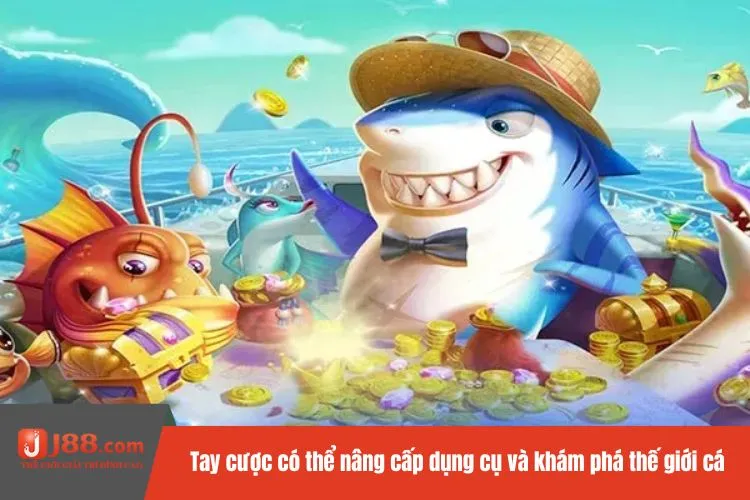 Tay cược có thể nâng cấp dụng cụ và khám phá thế giới cá
