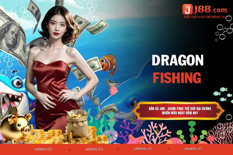 Dragon Fishing - Trải nghiệm cuộc săn cá đỉnh cao tại J88